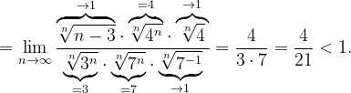\dpi{120} =\lim_{n \to \infty }\frac{\overset{\rightarrow 1}{\overbrace{\sqrt[n]{n-3}}}\cdot \overset{=4}{\overbrace{\sqrt[n]{4^{n}}}}\cdot \overset{\rightarrow 1}{\overbrace{\sqrt[n]{4}}}}{\underset{=3}{\underbrace{\sqrt[n]{3^{n}}}}\cdot \underset{=7}{\underbrace{\sqrt[n]{7^{n}}}}\cdot \underset{\rightarrow 1}{\underbrace{\sqrt[n]{7^{-1}}}}}=\frac{4}{3\cdot 7}=\frac{4}{21}<1.